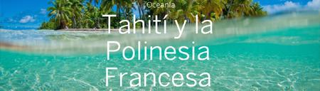 Tahití y la Polinesia Francesa